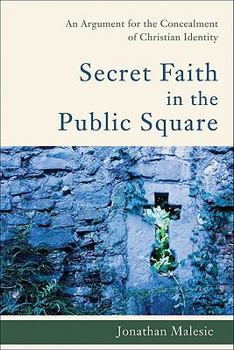 Paperback Secret Faith in the Public Square: An Argument for the Concealment of Christian Identity Book