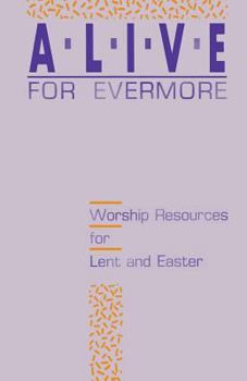 Paperback Alive for Evermore: Worship Resources for Lent and Easter Book