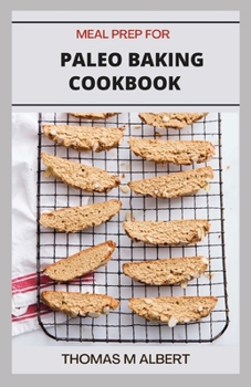 Paperback Meal Prep for Paleo Baking Cookbook: The Complete Guide on Paleo Baking Recipes Book