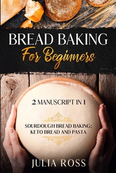 Paperback Bread Baking for Beginners: Sourdough Bread Baking: Keto Bread And Pasta Book