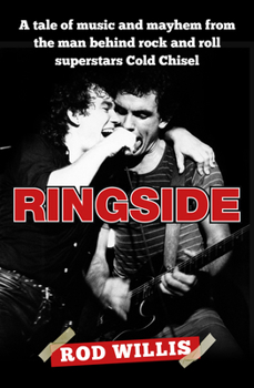 Paperback Ringside: A Tale of Music and Mayhem from the Man Behind Rock and Roll Superstars Cold Chisel Book