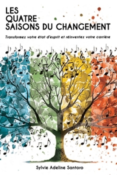 Paperback Les quatre saisons du changement: Transformez votre état d'esprit et réinventez votre carrière [French] Book