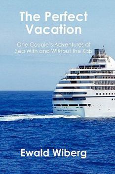 Paperback The Perfect Vacation: One Couple's Adventures at Sea With and Without the Kids Book