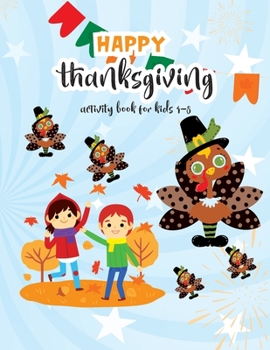 Paperback Happy Thanksgiving Activity Book For Kids 4-8: Thanksgiving Coloring Books For Children, Mazes, Puzzles and More! Holiday Activity Books Book