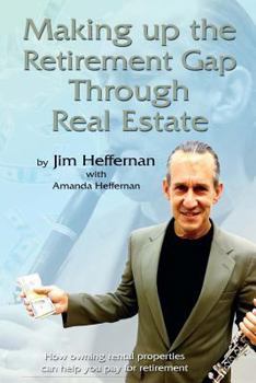 Paperback Making Up the Retirement Gap Through Real Estate: How owning real properties can help you pay for retirement Book