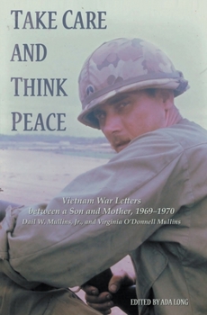 Take Care and Think Peace: Vietnam War Letters between a Son and Mother, 1969-1970