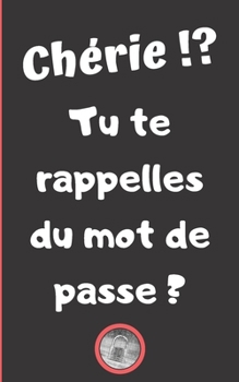 Chérie !?: Tu te rappelles du mot de passe ? (French Edition)
