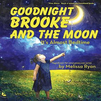 Paperback Goodnight Brooke and the Moon, It's Almost Bedtime: Personalized Children's Books, Personalized Gifts, and Bedtime Stories Book