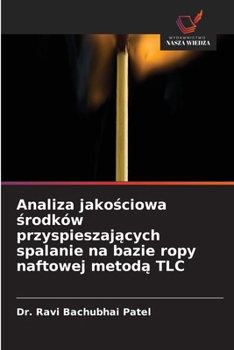 Analiza jakosciowa srodków przyspieszajacych spalanie na bazie ropy naftowej metoda TLC (Polish Edition)