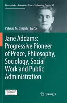 Paperback Jane Addams: Progressive Pioneer of Peace, Philosophy, Sociology, Social Work and Public Administration Book