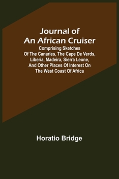 Paperback Journal of an African Cruiser; Comprising Sketches of the Canaries, the Cape De Verds, Liberia, Madeira, Sierra Leone, and Other Places of Interest on Book