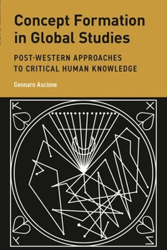 Hardcover Concept Formation in Global Studies: Post-Western Approaches to Critical Human Knowledge Book