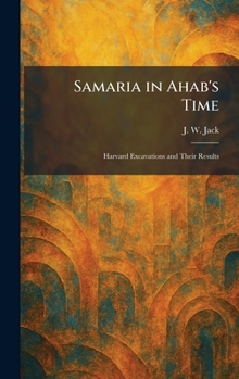Hardcover Samaria in Ahab's Time: Harvard Excavations and Their Results Book