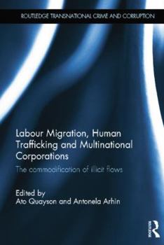 Paperback Labour Migration, Human Trafficking and Multinational Corporations: The Commodification of Illicit Flows Book