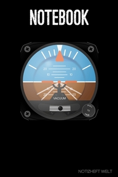 Notebook: Attitude Indicator: Organizer, diary, writing book or  planner for Plane, Aircraft and Airplane Pilots Notebook for formulas, notes or for drawing