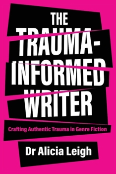 Paperback The Trauma-Informed Writer: Crafting Authentic Trauma in Genre Fiction Book