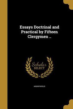 Paperback Essays Doctrinal and Practical by Fifteen Clergymen .. Book