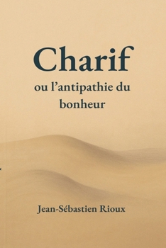 Charif ou l'antipathie du bonheur (French Edition)