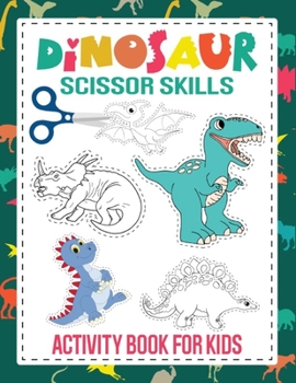 Paperback Dinosaur Scissor Skills Activity Book For Kids: A Fun Cutting Practice Activity Workbook for Preschoolers and Kids Book