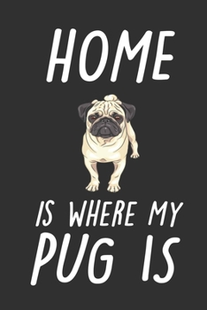 Paperback Home is Where My Pug is: Cute Line Journal Notebook Gift For Pug Lover Women and Girls - Who Are Pug Moms and Sister - 100 Lined Journals Noteb Book