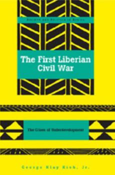 Paperback The First Liberian Civil War: The Crises of Underdevelopment Book