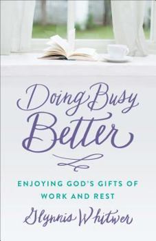 Paperback Doing Busy Better: Enjoying God's Gifts of Work and Rest Book