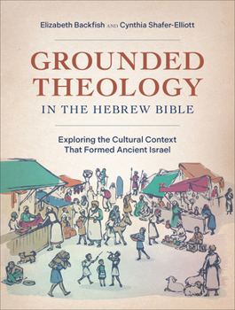 Hardcover Grounded Theology in the Hebrew Bible: Exploring the Cultural Context That Formed Ancient Israel Book