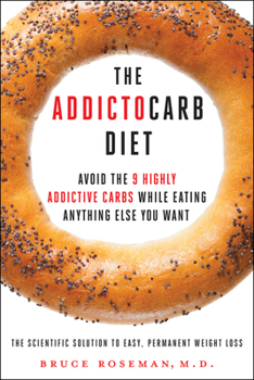 Hardcover The Addictocarb Diet: Avoid the 9 Highly Addictive Carbs While Eating Anything Else You Want Book