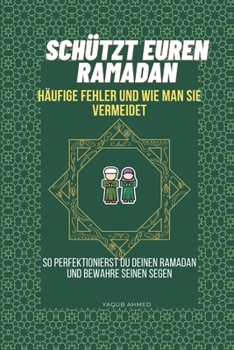 SCHÜTZT EUREN RAMADAN: HÄUFIGE FEHLER UND WIE MAN SIE VERMEIDET (German Edition)