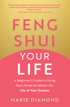 Paperback Feng Shui Your Life: A Beginner's Guide to Using Your Home to Attract the Life of Your Dreams Book