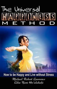 Paperback The Universal Happiness Method - How to Be Happy and Live Without Stress Book