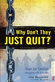 Paperback Why Don't They JUST QUIT?: Hope for families struggling with addiction. Book