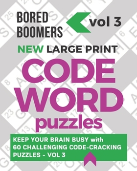 Paperback Bored Boomers New Large Print Codeword Puzzles: Keep your Brain Busy with 60 Challenging Code-Cracking Puzzles - Vol. 3 [Large Print] Book