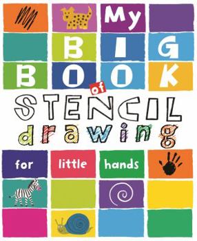 My Big Book of Stencil Drawing for Little Hands: Draw Through the Stencils with Crayons, Pencils or Felt Pens