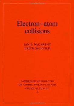 Hardcover Electron-Atom Collisions (Cambridge Monographs on Atomic, Molecular and Chemical Physics, Series Number 5) Book
