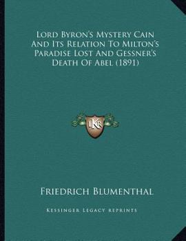Lord Byron's Mystery Cain And Its Relation To Milton's Paradise Lost And Gessner's Death Of Abel