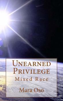 Paperback Unearned Privilege: Mixed Race Book