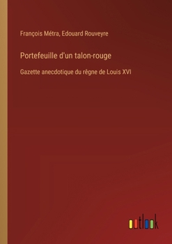 Paperback Portefeuille d'un talon-rouge: Gazette anecdotique du rêgne de Louis XVI [French] Book