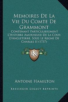 Paperback Memoires De La Vie Du Comte De Grammont: Contenant Particulierement L'Histoire Amoureuse De La Cour D'Angleterre, Sous Le Regne De Charles II (1737) [French] Book