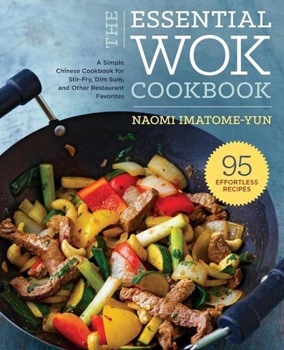 Paperback The Essential Wok Cookbook: A Simple Chinese Cookbook for Stir-Fry, Dim Sum, and Other Restaurant Favorites Book