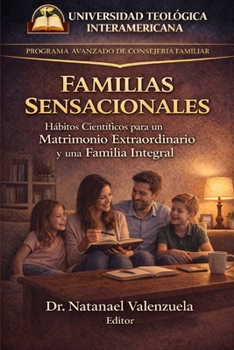 FAMILIAS SENSACIONALES: Hábitos Científicos para un Matrimonio Extraordinario Y una Famlia Integral (Spanish Edition)