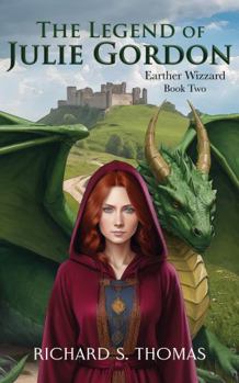 The Legend of Julie Gordon: An Epic Fantasy Action and Adventure Novel (Earther Wizard)