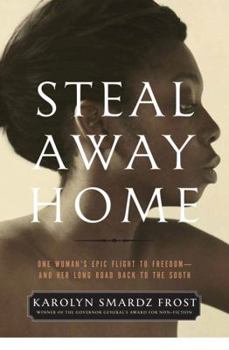 Hardcover Steal Away Home: One Woman's Epic Flight to Freedom - And Her Long Road Back to the South Book