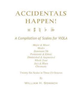 Paperback ACCIDENTALS HAPPEN! A Compilation of Scales for Viola in Three Octaves: Major & Minor, Modes, Dominant 7th, Pentatonic & Ethnic, Diminished & Augmente Book