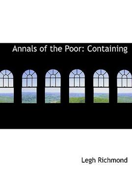 Annals of the Poor : Containing