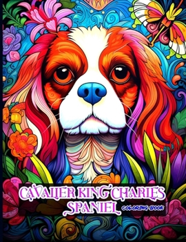 Paperback Cavalier King Charles Spaniel Coloring Book: Cavalier King Charles Spaniel Coloring Pages for Animal Lovers Book