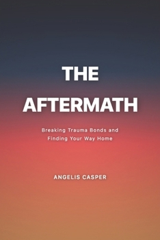 Paperback The Aftermath: Breaking Trauma Bonds and Finding Your Way Home Book