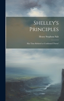 Hardcover Shelley's Principles; has Time Refuted or Confirmed Them? Book