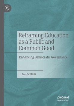 Paperback Reframing Education as a Public and Common Good: Enhancing Democratic Governance Book