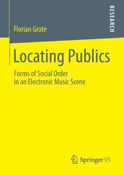 Paperback Locating Publics: Forms of Social Order in an Electronic Music Scene Book